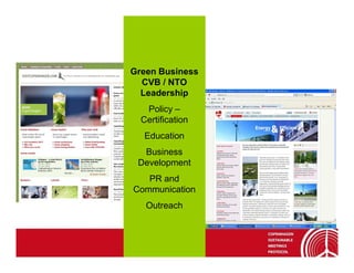 Green Business
  CVB / NTO
  Leadership
   Policy –
  Certification
   Education
  Business
 Development
   PR and
Communication
   Outreach
 