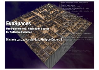EvoSpaces
Multi-dimensional Navigation Spaces
for Software Evolution

Michele Lanza, Harald Gall, Philippe Dugerdil
 