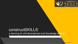 © 2018 constructSKILLS
constructSKILLS
e-learning for skill development and knowledge sharing
 