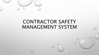 CONTRACTOR SAFETY
MANAGEMENT SYSTEM
 