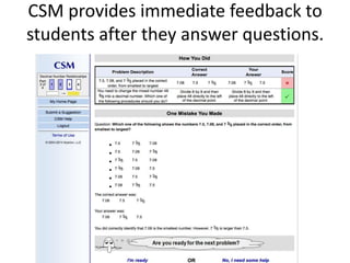 CSM provides immediate feedback to
students after they answer questions.
 