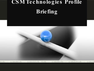 CSM Technologies Profile Briefing 