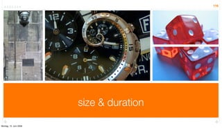 116




                        size & duration

Montag, 15. Juni 2009
 