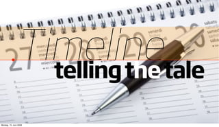 Timelinetale
                 telling the

Montag, 15. Juni 2009
 