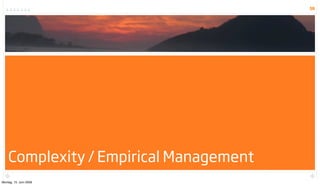 59




    Complexity / Empirical Management
Montag, 15. Juni 2009
 
