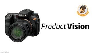 Product Vision


Montag, 15. Juni 2009
 