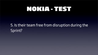 NOKIA - TEST

5. Is their team free from disruption during the
Sprint?
 