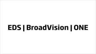 EDS | BroadVision | ONE
 