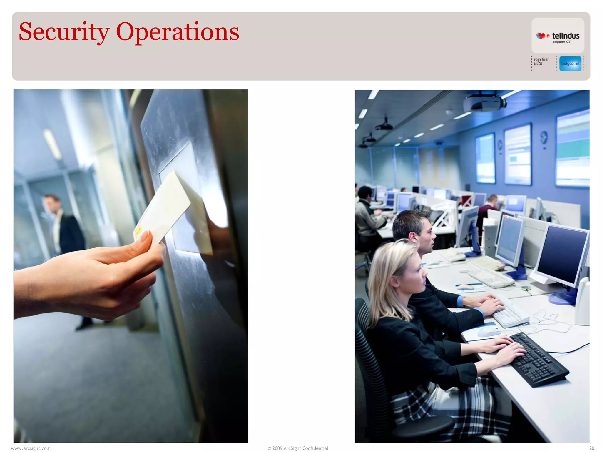 Security Operations




www.arcsight.com        © 2009 ArcSight Confidential   20
 