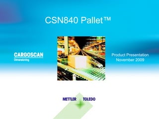 CSN840 Pallet ™   Product Presentation November 2009 