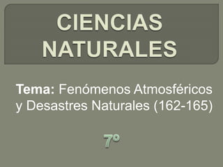 Tema: Fenómenos Atmosféricos
y Desastres Naturales (162-165)
 