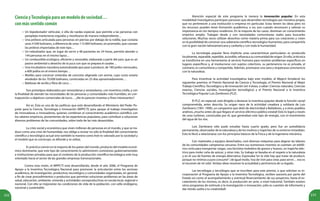 232 233
CienciayTecnologíaparaunmodelodesociedad…
conmássentidocomún
Atención especial de este programa la merece la innovación popular. En esta
modalidad investigativa participan personas que desarrollan tecnologías por iniciativa propia,
que no pertenecen a una institución o empresa en particular. Estas tienen las ideas pero no
los recursos; pueden tener formación académica, o no, aun cuando reconocen y valoran su
importancia en los tiempos modernos. En la mayoría de los casos, dominan un conocimiento
empírico amplio. Trabajan desde y con necesidades comunitarias reales para buscarles
soluciones. Muchas veces utilizan desechos como materia prima para sus creaciones y creen
en la posibilidad de construir una soberanía científica-tecnológica humanista, para compartirla
con la gran nación latinoamericana y caribeña y con toda la humanidad.
La tecnología popular lleva implícita unas características particulares: es producida
localmente, reparable, repetible, accesible, refuerza a su comunidad de origen. En ella, la técnica
se transforma en una herramienta al servicio humano para resolver problemas específicos en
lugares específicos y, al involucrarse con sujetos colectivos, su pertenencia no es privada, al
contrario, es comunitaria y compartida. Además, promueve una sana y respetuosa convivencia
con la naturaleza.
Para incentivar la actividad investigativa bajo este modelo, el Mppcti fortaleció los
siguientes premios: el Premio Nacional de Ciencia y Tecnología, el Premio Nacional al Mejor
Trabajo Científico,Tecnológico y de Innovación (en 4 áreas, a saber: Ciencias naturales, Ciencias
exactas, Ciencias sociales, Investigación tecnológica) y el Premio Nacional a la Inventiva
Tecnológica Popular Luis Zambrano (PLZ).
El PLZ, en especial, está dirigido a destacar la inventiva popular desde la función social
comprometida, antes descrita. Su origen nace de la actividad creadora y solidaria de Luis
Zambrano (1901-1990), un campesino que dotó de electricidad a Bailadores, y a otros pueblos
andinos, ¡mucho antes de que llegara el servicio eléctrico público estatal! Esto lo logró a través
de unas turbinas, construidas por él, que generaban este tipo de energía, con el movimiento
del agua de los ríos.
Luis Zambrano sólo pudo estudiar hasta cuarto grado, pero fue un autodidacta
permanente, observador de la naturaleza y de los molinos y trapiches de su entorno inmediato.
Esto lo llevó a relacionarse con los principios básicos de la Física y de la Ingeniería mecánica.
Con materiales y equipos desechados, creó diversas máquinas para aligerar las labores
de las comunidades campesinas cercanas. Entre sus numerosos inventos se cuentan: un telefé-
rico corto para transportar cargas, una bicicleta moledora de granos y huesos, un trapiche eléc-
trico para moler caña de azúcar, y otras más. Su trabajo se basaba en el respeto a la naturaleza
y en el uso de fuentes de energía alternativa. Expresaba “en la vida hay que tratar de producir,
porque no vinimos a puro consumir”; de igual modo,“eso de vivir para crear, para servir… eso es
el resumen de mi vida”. Ambas ideas resumen la actualidad y pertinencia de su legado.
Las tecnólogas y tecnólogos que se inscriben para este premio, o que solicitan su in-
corporación al Programa de Apoyo a la Inventiva Tecnológica, reciben asesoría por parte del
Estado así como el acompañamiento y eventual financiamiento de sus proyectos, hasta el es-
calamiento de los mismos, es decir, la producción en serie, a nivel industrial. También existen
otros programas de estímulo a la investigación e innovación; ¡sólo es cuestión de informarte y
dar rienda suelta a tu creatividad!
Un bipedestador vehicular, o silla de ruedas especial, que permite a las personas con
paraplejia mantenerse erguidas y movilizarse de manera independiente…
Una prótesis articulada para personas sin piernas por debajo de la rodilla, que costaría
unos 4.500 bolívares, a diferencia de unos 115.000 bolívares, en promedio, que cuestan
las prótesis importadas de este tipo…
Un nebulizador que, en lugar de servir a 48 pacientes en 24 horas, permite atender a
144 personas en el mismo lapso…
Un combustible ecológico, eficiente y renovable, elaborado a partir del yare, que es un
pasivo ambiental o desecho de la yuca con que se prepara el casabe…
Una incubadora-nacedora automatizada que pase a producir, de 180 pollos mensuales,
a 600 pollos en el mismo tiempo…
Moldes para construir viviendas de concreto aligerado con anime, cuyo costo estaría
alrededor de los 70.000 bolívares, construidas en 25 días aproximadamente…
Baldosas de arcilla y fibra de coco…
Son prototipos elaborados por venezolanas y venezolanos, con inventiva criolla, y con
la finalidad de atender las necesidades de las personas y comunidades más humildes, en con-
traposición a objetivos comerciales de lucro… ¿No te parecen inventos y fines interesantes?
Así es. Ésta es una de las políticas que está desarrollando el Ministerio del Poder Po-
pular para la Ciencia, Tecnología e Innovación (MPPCTI) para apoyar el trabajo investigativo
de innovadoras e innovadores, quienes combinan el conocimiento académico-científico con
los saberes empíricos, provenientes de las experiencias populares, para contribuir a solucionar
diversos problemas de las comunidades, sobre todo de las más desasistidas.
La crisis social y económica que viven millones de personas en el mundo, y que se tra-
duce como una crisis de humanidad, nos obliga a revisar no sólo la finalidad del conocimiento
científico y tecnológico actual sino también la manera como éste es valorado por la sociedad y
el modelo que se construye, se difunde y se utiliza.
Es práctica común en la mayoría de los países del mundo, producto del modelo econó-
mico dominante, que este tipo de conocimiento lo administren comisiones gubernamentales
e instituciones privadas para que el contexto de la producción científica-tecnológica esté muy
orientado hacia el sector de las grandes empresas transnacionales.
Contra esta visión, el MPPCTI está desarrollando, desde el año 2006, el Programa de
Apoyo a la Inventiva Tecnológica Nacional para promover la articulación entre los sectores
académico, de investigación, productivo, tecnológico y comunidades organizadas, en general,
a fin de crear procedimientos o productos que permitan solucionar problemas en las áreas de
salud, educación, ambiente, vivienda y actividades socioproductivas en escala local, regional o
nacional. Con ello se mejorarían las condiciones de vida de la población, con sello endógeno,
nacional y sustentable.
•
•
•
•
•
•
•
 