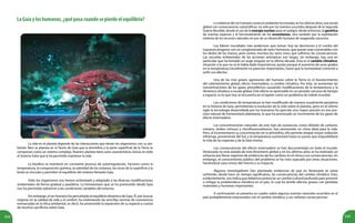 244 245
LaGaiayloshumanos,¿quépasacuandosepierdeelequilibrio?
La vida en el planeta depende de las interacciones que tienen los organismos con su am-
biente. Bien se plantea en la Teoría de Gaia que la atmósfera y la parte superficial de la Tierra se
comportan como un sistema complejo. Nuestro planeta tiene unas características únicas en todo
el Sistema Solar que le ha permitido mantener la vida.
La biosfera se mantiene en constante proceso de autorregulación. Factores como la
temperatura, la composición química, la salinidad de los océanos, las rocas de la superficie y la
biota se vinculan y permiten el equilibrio del sistema llamado Gaia.
Todo los organismos nos hemos aclimatado y adaptado a las diversas modificaciones
ambientales de forma gradual y paulatina. La homeostasis que se ha promovido desde Gaia
nos ha permitido sobrevivir a las condiciones variables del entorno.
Sin embargo, el ser humano ha perturbado el equilibrio dinámico de Gaia. Él, por buscar
mejoras en la calidad de vida y el confort, ha violentando las sencillas normas de convivencia
enmarcadas en la ética ambiental, es decir, ha promovido la expansión de su especie a cuesta
de muchos sacrificios sobre Gaia.
La violencia del ser humano contra el ambiente ha tomado, en los últimos años, una escala
global con consecuencias catastróficas, no sólo por los eventos ocurridos después de la Segunda
Guerra Mundial, donde el uso de la energía nuclear puso en peligro, desde entonces, la genética
de muchas especies y el funcionamiento de los ecosistemas, sino también por la explotación
violenta de los recursos naturales en pro de un desarrollo humano de exagerado consumo.
Los líderes mundiales más poderosos que toman hoy las decisiones y el rumbo del
supuesto progreso son un conglomerado de seres humanos, que quizás sean numerables con
los dedos de las manos, pero somos muchos los seres vivos que sufrimos las consecuencias.
Las secuelas ambientales de las acciones antrópicas son largas, sin embargo, hay una en
particular que ha tomado un auge singular en la última década. Esta es el cambio climático,
situación a la que no se le había dado importancia, quizás porque el aumento de unos grados
en la temperatura inicialmente no parecían importantes, hasta que la humanidad comenzó a
sufrir sus efectos.
Una de las más graves agresiones del humano sobre la Tierra es el favorecimiento
del calentamiento global, efecto invernadero, o cambio climático. Por éste, se aumentan las
concentraciones de los gases atmosféricos causando modificaciones de la temperatura y la
dinámica climática a escala global. Este efecto es apreciable en un período cercano de tiempo
y espacio, es lo que hoy se encuentra en el tapete como un problema de índole mundial.
Las condiciones de temperatura se han modificado de manera usualmente paulatina
en la historia de Gaia, permitiendo la evolución de la vida sobre el planeta, pero en el último
siglo la tecnología desarrollada por los humanos ha ejercido una mayor presión en ese pro-
ceso natural de homeostasis planetaria, lo que ha provocado un incremento de los gases de
efecto invernadero.
Las concentraciones naturales de este tipo de sustancias, como dióxido de carbono,
metano, óxidos nitrosos y clorofluorocarbonos, han promovido un clima ideal para la vida.
Pero, al incrementarse su concentración en la atmósfera, ello permite atrapar mayor radiación
infrarroja, proveniente del Sol, y la temperatura aumentará hasta un punto que imposibilitará
la vida de las especies y de la Gaia misma.
Las consecuencias del efecto invernadero se han documentado en todo el mundo.
Venezuela no está aislada de este fenómeno global y en los últimos años se ha realizado un
esfuerzo por llevar registros de evidencias de los cambios en el clima y sus consecuencias; sin
embargo, el conocimiento público del problema se ha visto opacado por otras situaciones,
haciéndose caso omiso del mismo y su impacto.
Algunos investigadores han planteado evidencias de que en Venezuela se viene
sufriendo, desde hace un tiempo significativo, las consecuencias del cambio climático. Esto,
evidentemente, nos indica que debemos potenciar un cambio cultural profundo para prevenir
o mitigar la problemática climática en el país, la cual ha tenido efectos graves con pérdidas
materiales y humanas importantes.
A continuación se presenta un cuadro sobre algunos eventos naturales ocurridos en el
país probablemente relacionados con el cambio climático, y sus nefastas consecuencias:
 