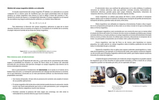 154 155
Más intenso aún: el electroimán
El hecho de que dependa del valor de μo
y por tanto de las características del medio,
sugiere la posibilidad de introducir un núcleo de hierro dulce en el interior del solenoide
recorrido por una corriente, esto permite conseguir un campo magnético más intenso con la
misma intensidad de corriente I.
Este es precisamente el fundamento del electroimán. Si el núcleo en el interior de la
bobina fuese de acero, su imantación permanecería aún después de desconectar la corriente,
con lo que habríamos construido así un imán permanente artificial. Los electroimanes tienen
propiedades esenciales:
Son imanes temporales. Actúan sólo en presencia de corriente, esto amplía el número
de sus posibles aplicaciones.
El campo magnético del núcleo de un electroimán puede alcanzar la saturación, siendo
mucho más fuerte generalmente que la de un imán permanente y, por consiguiente,
produce efectos magnéticos mucho más intensos.
Permiten controlar la potencia del imán según nos convenga, con sólo variar la
intensidad de la corriente eléctrica que recorre la bobina.
Módulo del campo magnético debido a un solenoide
El estudio experimental del campo magnético debido a un solenoide en un punto
cualquiera de su interior pone de manifiesto que una mayor proximidad entre las espiras
produce un campo magnético más intenso, lo cual se refleja a través del cociente n= N/L,
siendo N el número de espiras y L la longitud del solenoide. El campo magnético en el interior
de una bobina muy larga es prácticamente uniforme y su módulo viene dado por:
Para determinar la dirección del campo magnético, aplicamos la regla de la mano
derecha, tomamos cómo se muestra en la figura 23.12 la bobina en el sentido de la corriente,
el pulgar indicará el sentido de las líneas de campo magnético.
Figura 23.12. Los cuatro dedos de la mano derecha indican la corriente,
el pulgar señala el sentido de las líneas del campo magnético.
•
•
•
El electroimán tiene una multitud de aplicaciones en la vida cotidiana, lo podemos
encontrar en timbres eléctricos, relés que permiten controlar circuitos, instrumentos de
mediciones eléctricas, grandes grúas para cargar chatarras, disyuntores, inductores de
máquinas eléctricas, entre otros. Vamos a describir algunas de ellas:
-Grúas magnéticas: se utilizan para piezas de hierro y acero, permiten el transporte
seguro, rápido y que no dañan el material. Se utilizan para: transporte de perfiles de laminación,
transporte de barras y grandes tubos de acero, entre otros.
-Platos magnéticos: son utilizados en máquinas y herramientas. El plato o disco magné-
tico es el componente principal de un disco duro: es un disco circular en el que se almacenan
datos en forma magnética.
-Embragues magnéticos: está constituido por una corona de acero que se monta sobre
el volante de inercia del motor. En el interior de esta corona va alojada una bobina que, al pasar
corriente eléctrica a su través, produce un campo magnético en la zona del entrehierro formado
entre la corona y el disco de acero. Se utilizan para conectar y desconectar el compresor de un
motor. Sus principales componentes son el estator, rotor y placa de presión.
-Frenos magnéticos: este tipo de freno es de inercia, pero basándose en imanes
pequeños, los cuales ejercen un campo magnético sobre la bobina, pudiendo de esta forma
reducir la velocidad de giro a voluntad.
-Separación magnética: ésta se aplica para separar materiales paramagnéticos y mate-
riales ferromagnéticos, por ejemplo, en la industria del caolín, para separar sustancias magnéti-
cas de la arcilla; para la limpieza magnética selectiva del carbón, que implica separar sustancias
minerales de sustancias orgánicas.
-Limpiezadeaguascontaminadas: por medio de campos magnéticos se pueden separar
las impurezas que al estar disueltas en agua quedan ionizadas y al fluir a través de un campo
magnético pueden ser desviadas por éste y así ser apartadas del agua.
Figura 23. 13. Aplicaciones de los electroimanes.
 