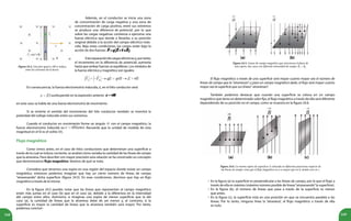 168 169
Además, en el conductor se inicia una zona
de concentración de carga negativa y una zona de
concentración de carga positiva, entre sus extremos
se produce una diferencia de potencial, por lo que
sobre las cargas negativas comienza a ejercerse una
fuerza eléctrica que tiende a llevarlas a su posición
original debido a la acción del campo eléctrico indu-
cido. Bajo estas condiciones, las cargas están bajo la
acción de dos fuerzas: .
Estaseparacióndecargaseléctricasy,portanto,
el incremento en la diferencia de potencial, aumenta
hasta que ambas fuerzas se equilibran. Los módulos de
la fuerza eléctrica y magnética son iguales:
En consecuencia, la fuerza electromotriz inducida, ε, en el hilo conductor será:
sustituyendo en la expresión anterior
en este caso se habla de una fuerza electromotriz de movimiento.
Si se invierte el sentido del movimiento del hilo conductor también se invertirá la
polaridad del voltaje inducido entre sus extremos.
Cuando el conductor en movimiento forme un ángulo con el campo magnético, la
fuerza electromotriz inducida es: . Recuerda que la unidad de medida de esta
magnitud en el SI es el voltio (V).
Flujo magnético
Como vimos antes, en el caso de hilos conductores que determinan una superficie a
través de la cual se induce corriente, se analizó cómo variaba la cantidad de las líneas de campo
que la atraviesa. Para describir con mayor precisión esta relación se ha construido un concepto
que denominamos flujo magnético. Veamos de qué se trata.
Considera que tenemos una espira en una región del espacio donde existe un campo
magnético, entonces podemos imaginar que hay un cierto número de líneas de campo
“atravesando” dicha superficie (figura 24.5). En esas condiciones, decimos que hay un flujo
magnético a través de la misma.
En la figura 24.5 puedes notar que las líneas que representan al campo magnético
están más juntas en el caso (b) que en el caso (a), debido a la diferencia en la intensidad
del campo entre ellos. Asimismo, si imaginas una espira de menor superficie que la del
caso (a), la cantidad de líneas que la atraviesa debe de ser menor y, al contrario, si la
superficie es mayor la cantidad de líneas que la atraviesa también será mayor. Por tanto,
podemos concluir:
El flujo magnético a través de una superficie será mayor cuanto mayor sea el número de
líneas de campo que la “atraviesan”, y para un campo magnético dado, el flujo será mayor cuanto
mayor sea la superficie que sus líneas” atraviesan”.
También podemos destacar que cuando una superficie se coloca en un campo
magnético que tiene un determinado valor fijo, el flujo magnético a través de ella será diferente
dependiendo de su posición en el campo, como se muestra en la figura 24.6.
En la figura (a) la superficie es perpendicular a las líneas de campo, por lo que el flujo a
través de ella es máximo (máximo número posible de líneas“atravesando”la superficie).
En la figura (b), el número de líneas que pasa a través de la superficie es menor
que antes.
En la figura (c), la superficie está en una posición en que se encuentra paralela a las
líneas. Por lo tanto, ninguna línea la “atraviesa”, el flujo magnético a través de ella
es nulo.
•
•
•
Figura 24.4. Una fem igual a vBl se induce
entre los extremos de la barra.
Figura 24.5. Líneas de campo magnético que atraviesan el plano de
una espira, dos casos con diferente intensidad de campo, Ba
< Bb
.
Figura 24.6. La misma espira de superficie A colocada en diferentes posiciones respecto de
las líneas de campo: nota que el flujo magnético en a es mayor que en b, siendo cero en c.
(a)
(a)
(b)
(c)
(b)
 
