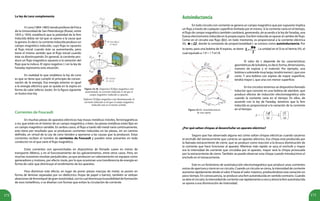 172 173
La ley de Lenz complementa
H.Lenz(1804-1865)siendoprofesordeFísica
de la Universidad de San Petersburgo (Rusia), entre
1833 y 1834, estableció que la polaridad de la fem
inducida debía ser tal que se opone a la causa que
la genera. Es decir, la corriente inducida produce un
campo magnético inducido, cuyo flujo es opuesto
al flujo inicial cuando éste va aumentando, pero
tiene el mismo sentido que el flujo inicial cuando
éste va disminuyendo. En general, la corriente pro-
duce un flujo magnético opuesto a la variación del
flujo que la induce. El signo negativo (-) en la ley de
Faraday representa esta situación.
En realidad lo que establece la ley de Lenz
es que se tiene que cumplir el principio de conser-
vación de la energía. Esa energía exterior es igual
a la energía eléctrica que se queda en la espira en
forma de calor (efecto Joule). En la figura siguiente
se ilustra esta ley.
Corrientes de Foucault
En muchas piezas de aparatos eléctricos hay masas metálicas móviles, ferromagnéticas
o no, que están en el interior de un campo magnético, o bien, las piezas metálicas están fijas en
un campo magnético variable. En ambos casos, el flujo a través del metal varía continuamente,
esto tiene por resultado que se produzcan corrientes inducidas en las piezas, sin un camino
definido, en virtud de la Ley de Lenz tienden a oponerse a las causas que la producen. Estas
corrientes reciben el nombre de corrientes de Foucault y pueden estar presentes en todo
conductor en el que varíe el flujo magnético.
Estas corrientes son aprovechadas en dispositivos de frenado suave en trenes de
transporte (Metro), y en el funcionamiento de los galvanómetros, entre otros casos. Pero, en
muchas ocasiones resultan perjudiciales, ya que producen un calentamiento en equipos como
generadores y motores, por efecto Joule, por lo que ocasionan una transferencia de energía en
forma de calor que disminuye el rendimiento de los aparatos.
Para disminuir este efecto, en lugar de poner piezas macizas de metal, se ponen en
forma de láminas separadas por un dieléctrico (hojas de papel o barniz), también se utilizan
aleacionesdeferroníqueldegranresistividad,conlocualdisminuyelaposibilidaddeformación
de esos torbellinos, o se diseñan con formas que evitan la circulación de corriente.
Figura 24.10. (Superior) El flujo magnético está
aumentando, la corriente inducida es tal que el
campo magnético inducido es opuesto.
(Inferior) El flujo magnético está disminuyendo, la
corriente inducida es tal que el campo magnético
inducido está en el mismo sentido.
Figura 24.11. Autoinductancia
de una espira.
Autoinductancia
En todo circuito con corriente se genera un campo magnético que por supuesto implica
un flujo a través de cualquier superficie limitada por el mismo. Si la corriente varía en el tiempo,
el flujo de campo magnético también cambiará, generando, de acuerdo a la ley de Faraday, una
fuerza electromotriz inducida en la propia espira. Esa fem inducida se opone al cambio de flujo.
Como en el circuito ese flujo (t), en todo momento, es proporcional a la corriente eléctrica
I(t), , donde la constante de proporcionalidad L se conoce como autoinductancia. Por
lo tanto, para una bobina de N espiras, se tiene: . La unidad en el SI es el henrio (H), el
cual equivale a 1 H = 1 T m2
/A.
El valor de L depende de las características
geométricasdelabobina,esdecir,forma,dimensiones,
número de espiras y el material. Por ejemplo, una
bobinaosolenoidemuylargo,tendrámenorLqueuno
corto. Y una bobina con espiras de mayor superficie,
tendrá mayor L que una con menor superficie.
En los circuitos tenemos un dispositivo llamado
inductor que consiste en una bobina de alambre, que
produce efectos de inducción electromagnética sólo
cuando la corriente varía en el tiempo. En ellos, de
acuerdo con la ley de Faraday, tenemos que la fem
inducida es proporcional a la variación de la corriente
en el tiempo:
¿Por qué saltan chispas al desenchufar un aparato eléctrico?
Seguro que has observado alguna vez cómo saltan chispas eléctricas cuando sacamos
el enchufe del tomacorriente que conecta un aparato eléctrico. Esa chispa está producida por
la llamada extracorriente de cierre, que se produce como reacción a la brusca disminución de
la corriente que hace funcionar al aparato. Mientras más rápido se saca el enchufe y mayor
era la intensidad de corriente que circulaba por el aparato, mayor será la chispa provocada
por la extracorriente de cierre. También se puede observar esta chispa cuando introducimos el
enchufe en el tomacorriente.
Este es un fenómeno de autoinducción electromagnética que produce unas corrientes
extras de apertura y cierre en un circuito. Cuando un circuito se cierra, la intensidad de corriente
aumenta rápidamente desde el valor 0 hasta el valor máximo, produciéndose esta variación en
poco tiempo. En consecuencia, se produce una fem autoinducida en sentido contrario. Cuando
se abre el circuito, la intensidad de corriente cae rápidamente a cero y ahora la fem autoinducida
se opone a esa disminución de intensidad.
 