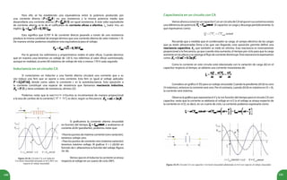 180 181
Para ello se ha establecido una equivalencia entre la potencia producida por
una corriente directa ( ) en una resistencia y la misma potencia media que
desarrollaría una corriente alterna ( ) en igual resistencia. A este valor equivalente
de corriente alterna se le da el calificativo de corriente eficaz o efectiva, Ief
(valor rms, en
inglés): .
Esto significa que 0,707 A de corriente directa pasando a través de una resistencia
produce la misma cantidad de energía térmica que una corriente alterna de valor máximo 1 A.
De manera similar podemos establecer esta equivalencia para el voltaje:
Por lo general, los voltímetros y amperímetros miden el valor eficaz. Cuando decimos
que en nuestra casa tenemos un voltaje de 120 V, nos referimos al valor eficaz suministrado,
aunque en realidad, ocurren 60 máximos de voltaje de más o menos 170 V cada segundo.
Inductancia en un circuito CA
Si conectamos un inductor a una fuente alterna circulará una corriente que a su
vez induce una fem que se opone a esta corriente. Esta fem es igual al voltaje aplicado:
, donde como sabes la constante L es la autoinductancia. Esta oposición a
la corriente constituye una especie de resistencia que llamamos reactancia inductiva,
, y tiene unidades de resistencia, ohmios (Ω).
Podemos notar que la reactancia inductiva se incrementará de manera proporcional
a la tasa de cambio de la corriente , es decir, según su frecuencia: .
Capacitancia en un circuito con CA
VamosahoraaconectaruncapacitorCenuncircuitodeCAtalqueensusextremosexista
una diferencia de potencial, . El capacitor se carga y descarga periódicamente, lo
que expresamos como:
Recuerda que a medida que el condensador se carga, el campo eléctrico de las cargas
que ya están almacenadas frena a las que van llegando, esta oposición permite definir una
reactancia capacitiva, XC
, que también se mide en ohmios. Esta reactancia es inversamente
proporcional a la frecuencia, ya que cuando ésta aumenta, el tiempo por ciclo para que la carga
aumente en las placas y se oponga al flujo de corriente disminuye. Esta reactancia la expresamos
como: .
Como la corriente en este circuito está relacionada con la variación de carga ΔQ en el
capacitor respecto al tiempo, se obtiene una corriente instantánea de:
Considera un gráfico V:f(t) para un voltaje sinusoidal. Cuando la pendiente ΔV/Δt es cero
(V máximos), entonces la corriente será cero. Por el contrario, cuando ΔV/Δt es máxima en (V = 0),
la corriente será máxima.
Observa la gráfica que representa el V y la I en función del tiempo para el circuito CA con
capacitor, verás que la corriente se adelanta al voltaje en π/2 (o el voltaje se atrasa respecto de
la corriente en π/2), es decir, en un cuarto de ciclo. La corriente podemos expresarla como:
Si graficamos la corriente alterna sinusoidal
en función del tiempo, , y analizamos el
cociente ΔI/Δt (pendiente), podemos notar que:
• Para los puntos de máxima corriente (cero variación),
tenemos voltaje cero.
• Para los puntos de corriente cero (máxima variación)
tenemos máximo voltaje. Al graficar V = L (ΔI/Δt) en
función de t, obtenemos la función del voltaje (figura
24.18).
Vemos que en el inductor la corriente se atrasa
respecto al voltaje en un cuarto de ciclo (90º).
Figura 24.18. Circuito CA con inductor.
Corriente sinusoidal atrasada en π/2 (90º) con
respecto al voltaje sinusoidal. Figura 24.19. Circuito CA con capacitor. Corriente sinusoidal adelantada en π/2 con respecto al voltaje sinusoidal.
 