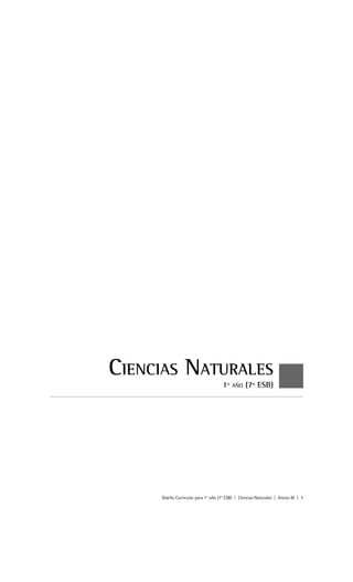 CIENCIAS NATURALES
                                     1º   AÑO    (7º ESB)




     Diseño Curricular para 1° año (7° ESB) | Ciencias Naturales | Anexo III | 1
 