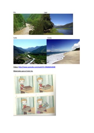 Río Lago
Valle Costa
Video: http://www.youtube.com/watch?v=3Ndbbhhdh8E
Materiales para el mini rio:
 