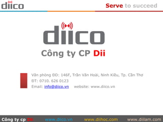 Serve to succeed
Công ty CP Dii
Văn phòng ĐD: 146F, Trần Văn Hoài, Ninh Kiều, Tp. Cần Thơ
ĐT: 0710. 626 0123
Email: info@diico.vn website: www.diico.vn
Công ty cp Dii www.diico.vn www.diihoc.com www.diilam.com
 