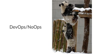 DevOps/NoOps 
 