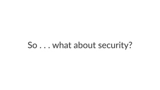 So#.#.#.#what#about#security? 
 