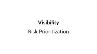 Visibility 
Risk%Priori)za)on 
 