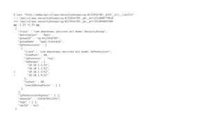 $ curl "http://edda/api/v2/aws/securityGroups/sg-0123456789;_diff;_all;_limit=2" 
--- /api/v2/aws.securityGroups/sg-0123456789;_pp;_at=1351040779810 
+++ /api/v2/aws.securityGroups/sg-0123456789;_pp;_at=1351044093504 
@@ -1,33 +1,33 @@ 
{ 
"class" : "com.amazonaws.services.ec2.model.SecurityGroup", 
"description" : "App1", 
"groupId" : "sg-0123456789", 
"groupName" : "app1-frontend", 
"ipPermissions" : [ 
{ 
"class" : "com.amazonaws.services.ec2.model.IpPermission", 
"fromPort" : 80, 
"ipProtocol" : "tcp", 
"ipRanges" : [ 
"10.10.1.1/32", 
"10.10.1.2/32", 
+ "10.10.1.3/32", 
- "10.10.1.4/32" 
], 
"toPort" : 80, 
"userIdGroupPairs" : [ ] 
} 
], 
"ipPermissionsEgress" : [ ], 
"ownerId" : "2345678912345", 
"tags" : [ ], 
"vpcId" : null 
} 
 