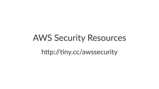 AWS$Security$Resources 
h"p://&ny.cc/awssecurity 
 