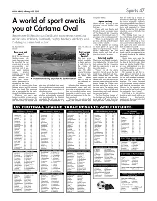 Sports 47
COSTA NEWS, February 9-15, 2017
Sun, sea and
sport
DUE TO the fabulous
Mediterranean cli-
mate these sports can
be played all the year
round, so it is easy to
accommodate pre/
mid and end of sea-
son sport training
camps, practice
sessions, tours, and
tournaments for
clubs, schools, col-
leges and univer-
sities. Sportsworld is
situated on the Costa
del Sol, 15 minutes drive from
Málaga airport and 25 minutes
from the coast. The stunning
site is surrounded by the back-
drop of the Málaga mountains.
Whatever your sport, age,
budget or ability we can accom-
modate your requirements. We
can take away the hassle and
A world of sport awaits
you at Cártama Oval
By Egan Steven
Dantis
Sportsworld Spain can facilitate numerous sporting
activities, cricket, football, rugby, hockey, archery and
fishing to name but a few
give you all the help you need.
We are dedicated to meeting and
exceeding your expectations at
affordable prices.
Four full size mature football
pitches, professionally prepared
and maintained to the highest
standards, for all your pre-sea-
son training requirements 11 a
side, 7 a side, 5 a
side.
Only grass
wicket in
Spain!
The only grass
wicket available
in Spain and one
of only three in
the whole of
Southern Eu-
rope. We offer
general training,
pre season train-
ing, tours, fes-
tivals, please
have a look at
our different ac-
tivities.
Schools, clubs, amateurs and
professionals, young and old,
everyone is welcome and sure to
find our excellent pitches more
than able to cater for every need.
Built and maintained to the hig-
hest standard.
We now have two pitches, full
fields, one artificial wicket and
one grass wicket.
Open Fun Day
There will be a fun day at the
Cártama Oval on Sunday 12th
February
.
Come with your family and
friends to watch a selected team
of The Costa del Sol Crusaders
against an invitational team. It
promises to be an exiting match!
When you get hungry we will
get you a freshly grilled burger
and a beer for only €5.
For the kids that are coming
we have plenty of space and
ideas to keep them busy - This is
perfect opportunity for the
whole family
. And that all on
your doorstep in Cartama.
Interclub match
There was no officially competi-
tive cricket at the Cártama Oval
last weekend but the Crusaders
took the opportunity to play an
inter-club match.
Twenty two of the club's
members turned up on the day
ready to do battle but not abso-
lutely certain who with. The
usual captain and vice captain
(Jesper and Matt) sat down with
pen and paper and sorted out the
teams. Jesper the Viking won
the toss and elected to bat on a
turning track. The batting team
got away to a flyer with Rob and
Jonas doing good work against
the opening bowlers.
The first bowling change of
the innings saw Shah bowling a
great spell of off spin from the
carp lake end. It wasn't long be-
fore he picked up a couple of
wickets which brought Jesper to
the crease. He played a captain's
innings (apart from one dubious
umpiring moment)and having
been well supported by Egan
Steven Dantis the first innings
closed on a score of 210 after the
allotted 30 overs.
The fielding team was re-
duced to 10 men at half time fol-
lowing the departure of one of
their players following a close
encounter between Harry's foot
and a part of a man's anatomy
that shouldn´
't be kicked!
The second innings began
after a food, cigarette and beer
break (well it was supposed to be
a friendly despite of the kicking
incident!)
Matt's team were soon be-
hind the run rate but following
the loss of the first wicket Matt
came out into the bright Febru-
ary sun (ably assisted by a few
cans of Stowfords) to smash the
bowling around the park.
He managed to get the in-
nings back on track but it was
only really Chris, who carried
his bat and remained unbeaten,
that was able to keep out the
bowling. The game finished
with the second innings closing
well short of the required total.
Victory for the captain's team
but a great day had by all except
the recipient of Harry's boot!
Call Nick on 611 026 420 for
details or get in touch with us on
facebook Sportsworld-
spain.co.uk . Everyone is invited
to come and take part.
A cricket match being played at the Cártama Oval
 