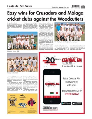 COSTA NEWS, September 21-27, 2017
Costa del Sol News 9 771137 042003
010 67
Easy wins for Crusaders and Málaga
cricket clubs against the Woodcutters
SPORTS World Spain hosted two
social matches at the Cartama
Oval last weekend, for the Wood-
cutters Cricket Club from Scot-
land.
Costa del Sol Crusaders and
Malaga CC won the matches
against Woodcutters CC by large
margins of 151 and 129 runs re-
spectively
.
The first match was played
on Saturday September 16. Win-
ning the toss, the local team
posted a big total on the board,
with some big hitting by Nushan
Alwis and Jesper Hansen lead-
ing to a score of 249-4 off 30
overs for the Crusaders.
Woodcutters were tied up by
some tight bowling by the Cru-
saders, with some good bowling
by Steve 1-2 and Ryan 1-8 which
made run scoring difficult, as
Woodcutters ended up on 98-4
off 30 overs. Nushan Alwis was
given the Man of the Match
award for his brilliant batting
display
.
Crusaders 249-4 (30) (Nushan-
alwis 87*, Jesper Hensen 55*
Graeme Campbell 1-24, Chris
banks 3-44) beat Woodcutters CC
98-4 (30) (Nick Buchan 23, Phill
Neaves 10, Steve 1-2, Ryan 1-8,
Andrew 1-9)
On Sunday September 17 Ma-
laga CC took on the Wood-
cutters. Captain Asif won the
toss and elected to bat first, and
they took on Woodcutters'
bowlers and scored rapidly
.
Nadeem Hussain scored 57
and Waqas Ahmed scored a
quick 36, which helped them to a
record score of 281 off 30 overs.
Woodcutters CC were never
in the game, as they had to score
almost 10 runs an over. Camp-
bell scored an attacking 50 and
Bowie was not out on 40, but that
was never going to be enough
and they fell short by 129 runs.
Zaman took 2-23 and Waqas Ali
1-13. Nadeem Hussain was ad-
judged Man of the Match for his
quick 57.
Málaga CC 280-9 (Nadeem 57,
Afzal 31, Waqas Ahmed 36, Mar-
vick 2-40, Banks-2-35, Neeves-2-20)
beat Woodcutters 151-4 (Campbell
50, Bowie 40, Zaman 2-23, Waqas
tama Oval at 10.30am. For match
updates and information get in
touch with us on our Facebook
page Sports World Spain.
By Egan Steven Dantis
Ahmed 1-21, Waqas Ali 1-13)
The Costa del Sol Crusaders
will be playing Malaga CC on
Sunday September 24 at Car-
Crusaders Cricket Club
Málaga Cricket Club
The Woodcutters Cricket Club from Scotland
 