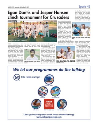 Sports 43
COSTA NEWS, September 28-October 4, 2017
Egan Dantis and Jesper Hansen
clinch tournament for Crusaders
COSTA Crusaders were
crowned champions after they
beat Málaga Cricket Club and
Costa Vikings on Sunday
.
Costa Vikings had a forget-
table outing on debut this Sun-
day losing both their games
against Crusaders and Málaga
CC. Málaga lost against Cru-
saders and won convincingly
against the Vikings.
Crusaders won the first
match by 50 runs against Má-
laga after Málaga won the toss
and sent Crusaders to bat first.
Crusaders were in control of
the match after posting 168 on
the board. Captain Jesper
Hansen was the star of the
show as his all round perform-
ance helped Crusaders to
dominate Málaga.
Crusaders 168-4 (Amjid
Ali 26, Jesper Ali 54*, Jaime
Holmes 24, Waqas Ali 1-26,
Imran Butt 2-17) beat Má-
laga CC 118-8 Afzal 23, Riaz
Butt 27* Jesper Hansen 4-12,
Ashan Alwis 2-18).
The second match was
played between Costa Vik-
ings and Málaga CC. Málaga
batted first and posted 180-4
as Captain Asif Tarar im-
provised at the end with his
unorthodox batting skills.
Vikings lost quick wickets
as Málaga were at their
absolute best with their
premier fast bowler
Waqas Ali derailing the
Vikings with 3-24. Malaga
won by 116 runs.
Málaga CC 180-4 (Na-
deem 35, Asif 35, Afzal 25,
Kai 1-33, Elliot 2-13) beat
Costa Vikings 64-10 (Ajay
Merchant 18, Oshan 8, Ab-
raham 8, Waqas Ali 3-24,
Azeem Sikander 2-12).
The last T20 was a
thriller where Vikings posted a
respectable total of 158-7 when
Nushan Alwis scored a quick-
fire 62 off 34 balls with 4 sixes
in an over with Nasir Dar scor-
ing a brisk 30. Crusaders
started well and were in a spot
of bother when Nasir took 3
wickets in 4 balls missing his
hat-trick narrowly
. Crusaders
needed 22 off 2 overs and Egan
Dantis pulled off an amazing
victory for Crusaders with 3
balls to spare by finishing the
match with a boundary
.
Costa Vikings 158-7 (Nus-
han Alwis 6, Nasir Dar 30,
Ajay 14, Ashan Alwis 2-32,
Jamie Holmes 2-28, Harry
Scott 1-21) lost to Crusaders
161-9 (Andrew Ward 38,
Amjid Ali 31, Egan Steven
Dantis 23*, Nasir 3-30,
Oshan 1-29, Elliot 1-22)
The next match will be on
October 1 where Costa del Sol
Crusaders will take on Costa
Vikings at 11.00 followed by
a club day in the evening.
From left: Asif Tarar and Nasir
Dar
All together, Crusaders and Vikings
From left: James Riley presenting
Jesper Hansen Man of the match with
a bottle of cava
Man of the Match Egan Steven
Dantis
 