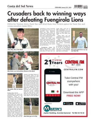 COSTA NEWS, January 25-31, 2018
Costa del Sol News 9 771137 042003
010 85
Crusaders back to winning ways
after defeating Fuengirola Lions
Fifties for Nushan Alwis, Nasir Dar and Afzal Shah; four wickets apiece for Nasir Dar and
young sensation Jaime Riley
By Egan Steven Dantis
CRUSADERS all round per-
formance helped them to beat
Fuengirola Lions by six
wickets on an eventful day at
the Cártama oval. Crusaders
strong batting line up clicked
at the right time after a few
hiccups in recent matches. 206
was the target for the Cru-
saders after they bowled out
Fuengirola Lions in 32.4 overs.
Crusaders lost two quick
wickets in the first eight overs
and then Nasir Dar 69 and Nus-
han Alwis 57 steadied the in-
nings and both got to their re-
spective half centuries and
shared 107 runs partnership
between them. Once Nushan
Alwis and Nasir Dar were dis-
missed it was Egan Dantis 31*
and Thomas Tobin 17* who
took the Crusaders home with-
out any further damage.
Earlier in the day Jaime
Riley the young sensation from
the Crusaders derailed Fuengi-
rola Lions's innings after Fuen-
girola opted to bat first. Nasir
Dar 69 runs 4-12 and Jaime Ri-
ley's 4-30 composed all round
performance helped the Cru-
saders to win convincingly
with over seven overs to spare.
Fuengirola Lions stuttered
early on with loss of their
openers in the first two overs.
That left the responsibility to
Afzal Shah 67 runs and Ehtis-
ham Khan 27 runs of steering
the Fuengirola Lions to a re-
spectable total. Ehtisham
Khan and Afzal Shah at-
tempted to up the run rate but
were soon dismissed after
they had a steady partnership
of 72 runs between them.
Waqas Ali made some
handy contributions down the
order with quick fire 32 runs
which took the Fuengirola
Lions over the 200 run mark.
The Fuengirola Lions scored
205 off 32.4 overs.
Fuengirola Lions CC
205-10 32.4 overs ( Afzal
Shah 67, Waqas Ali 32, Ehtis-
ham Khan 27, Nasir Dar 4-12,
Jaime Riley 4-30) lost to
CDS Crusaders 211-4 32
overs (Nasir dar 69, Nushan
alwis 57, Egan dantis 31*,
Waqas Ali 2-56, James riley
1-32)
Jaime Riley was ad-
judged Man of the Match for
his brilliant 4-30
Mick Button was
awarded the Extraordinary
Moment of the Match award
for taking outstanding
catches
Crusaders will play Rock
XI Gibraltar on January 28
at 10 am at the Cártama
oval. For more information
subscribe to our Facebook
page Sports world Spain
Jaime Riley, Man of the Match All round performance by cap-
tain Nasir Dar
Mike Button won Extraordinary Moment of the Match
Yet another fifty for Nushan
Alwis
Afzal Shah gets to his fifty
 