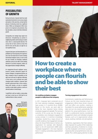 EDITORIAL                                                                                                        Talent Management
                                                                                                                    EMPLOYEE ENGAGEMENT




Possibilities
of growth
During recent years, Corporate Spirit has made
systematical investments in new survey concepts
and systems. At the same time, we have had the
pleasure of attracting several new, significant
clients. While our development efforts have
proven to be important and prominent, they
have also taken us closer to the limits of domestic
growth.

Consequently, new strategic leaps require new
dimensions. Strengthening our position in
neighbouring markets and increasing our market
share, there is a natural growth direction. The
surveys that we have carried out show that
both the time and the place are right for our
next significant move.

Corporate Spirit grows and internationalises in a
profitable way. Possessing long-term experience
and a clear view about how we want to develop
international employee surveys, we aim to lead
the way in Sweden, too. Nowadays, traditional


                                                      How to create a
satisfaction surveys are not able to meet evolving
demands of successful companies; neither can
they support business strategies sufficiently.

An engagement-focused employee survey,
however, provides substantial support for             workplace where
                                                      people can flourish
business strategies. An experienced partner can
help a company to focus its operations on the
right issues and reach its objectives effectively,



                                                      and be able to show
so that success can be achieved even under
changing market conditions. Corporate Spirit
provides professional help in these matters;



                                                      their best
along with Sweden, we plan to establish
ourselves in other Nordic countries, as well as in
selected markets in Central Europe.

I would like to wish our readers a sunny spring
and hope to meet you on 16th April at our             An enabling workplace engages                   Turning engagement into action
traditional Back-to-Basics seminar!                   people to really boost the company
                                                                                                      Commitment, Leadership and Performance
                                                      In 2011, Corporate Spirit conducted one of      Culture are the most essential drivers of
                                     Kind regards,
                                                      the most extensive employee engagement          engagement. While these drivers interact
                         Jukka Pohjola
                        Managing Director             base surveys in 21 countries (N=ca. 40,000).    with and affect one another, creating a
                                                      Based on the results, we were able to           foundation for actual performance, potential
                                                      define the most important factors driving       does not turn into results automatically. The
                                                      employee engagement globally. The eventual      platform for actual performance must be
                                                      outcome of the survey was the design of         built in a professional manner, considering
                                                      a completely new employee engagement            engagement drivers and individual company
                                                      survey concept. It is common knowledge          features, such as its organisational culture,
                                                      nowadays, backed by a large amount of           values, working methods and atmosphere.
                                                      scientific evidence, that engagement strongly
                                                      drives the Actual Performance of almost any     Sometimes, organisations that have substan-
                                                      organisation. For example, John Macleod’s       tially improved the quality of their leadership
                                                      report to the UK Government (2009) states:      and have paid plenty of attention to increas-
                                                      “Employee engagement is the most important      ing their employees’ commitment succeed in
                                                      factor in creating outstanding organizational   improving their actual performance only mar-
                                                      performance.”                                   ginally. This is where paying attention to daily
 