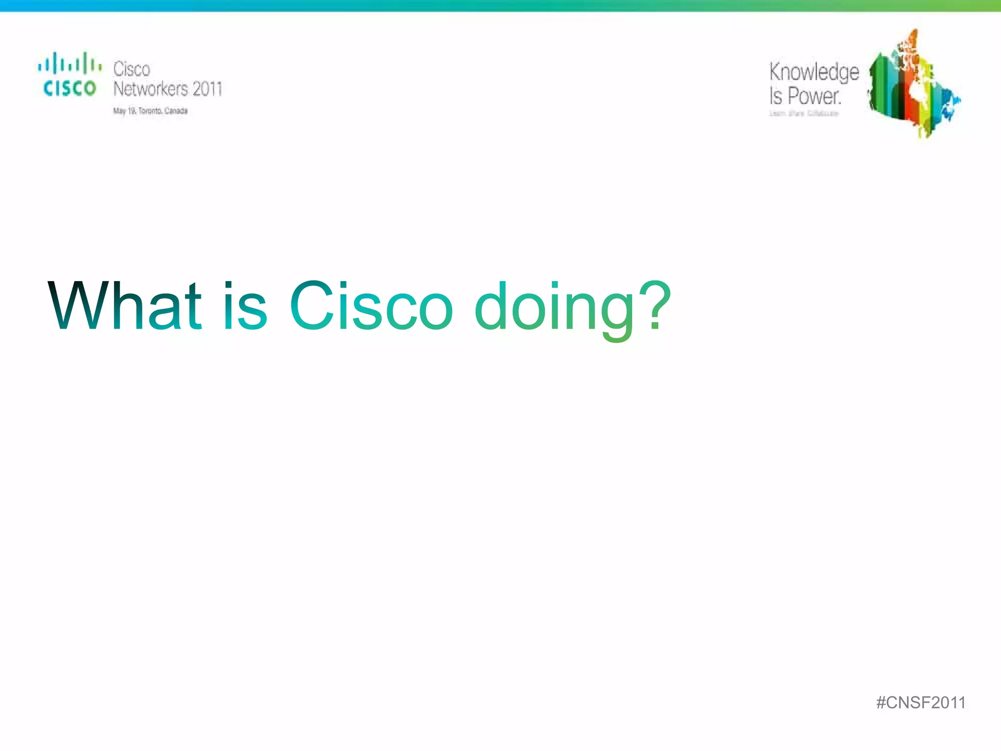 #CNSF2011
Presentation_ID   © 2010 Cisco and/or its affiliates. All rights reserved.   Cisco Public          64
 