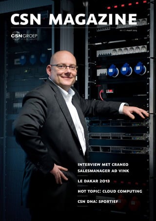 csn magazine              nr 1 | maart 2013




      interview met craneo
      salesmanager ad vink
      le dakar 2013
      hot topic: cloud computing
      csn dna: sportief
 