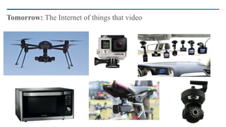 17
Tomorrow: The Internet of things that video
 