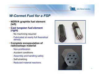 W-Cermet Fuel for a FSP
• NERVA graphite fuel element
  (left)
  (l ft)
• Cast tungsten fuel element
  (right)
  – N machi...