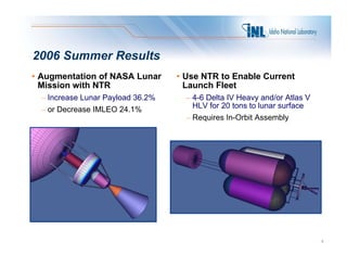 2006 Summer Results
• Augmentation of NASA Lunar       • Use NTR to Enable Current
  Mission ith
  Mi i with NTR          ...