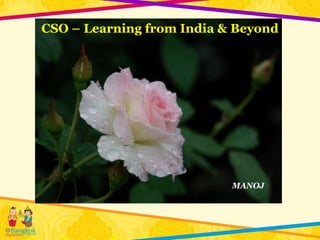CSO – Learning from India & Beyond




                           MANOJ
 