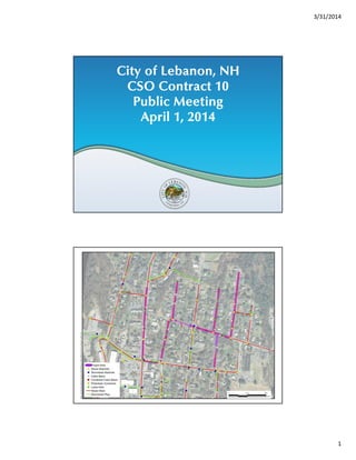 3/31/2014
1
City of Lebanon, NH
CSO Contract 10
Public Meeting
April 1, 2014
 