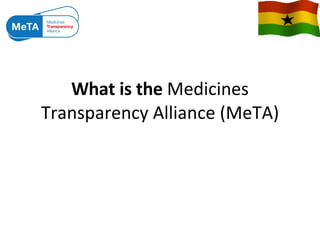 What is the  Medicines Transparency Alliance (MeTA) 