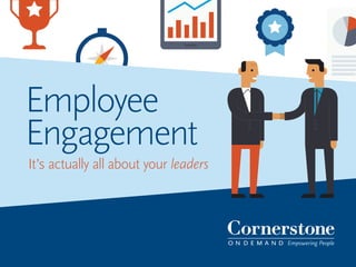 Employee
Engagement
It’s actually all about your leaders

 