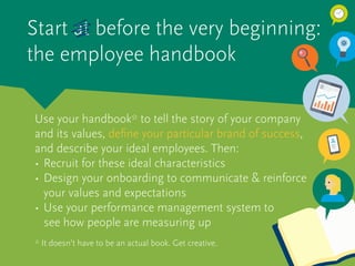 Start at before the very beginning:
the employee handbook
Use your handbook* to tell the story of your company
and its val...
