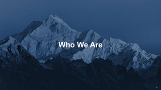 3
Who We Are
 