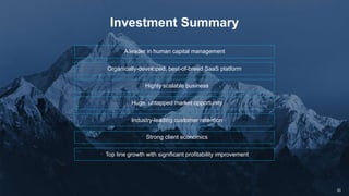 33
Investment Summary
Organically-developed, best-of-breed SaaS platform
• Huge, untapped market opportunity
• Industry-leading customer retention
• Highly scalable business
• Strong client economics
• Top line growth with significant profitability improvement
A leader in human capital management
 
