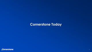 7
Cornerstone Today
 