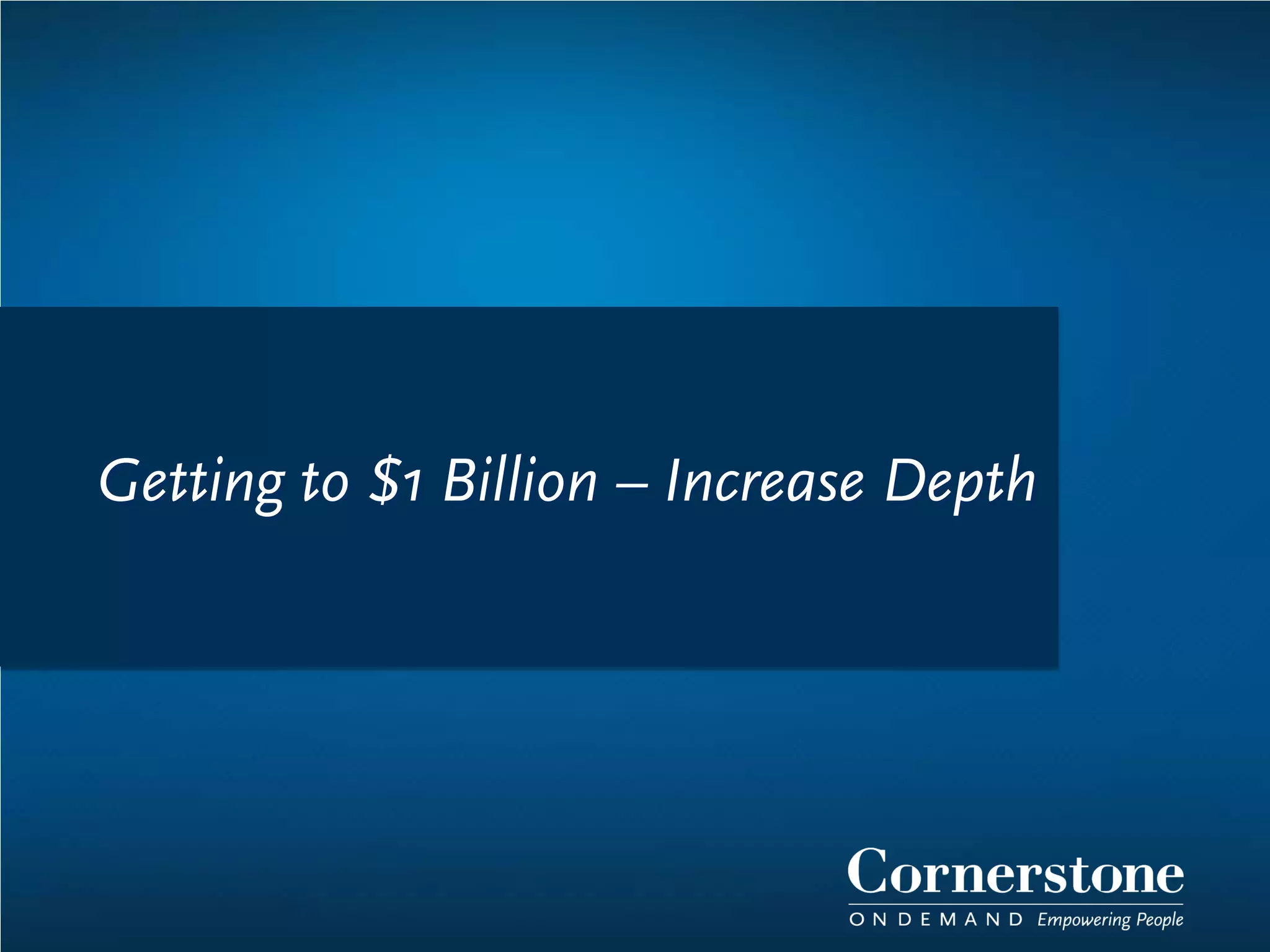 Getting to $1 Billion – Increase Depth
 