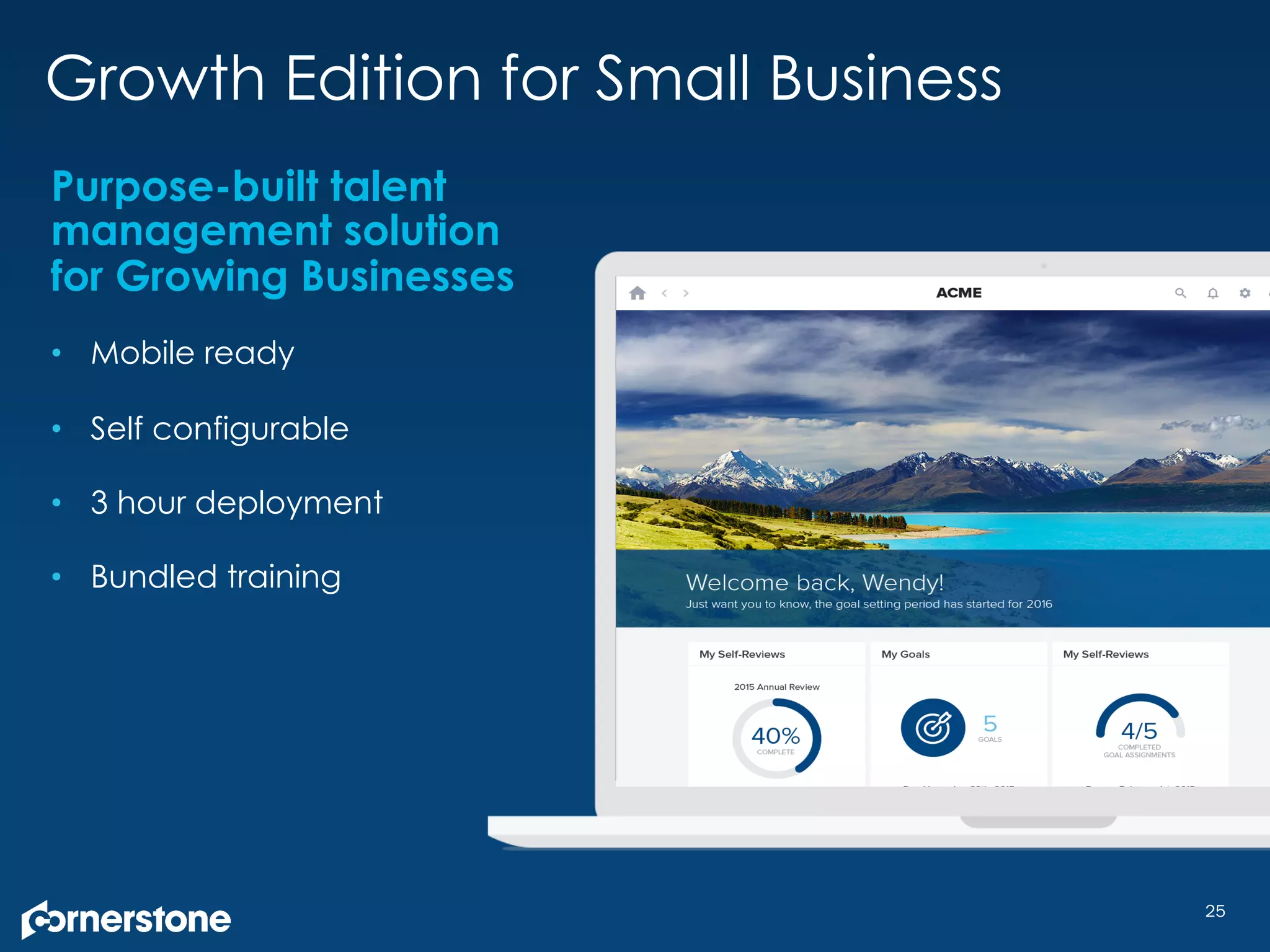 25
Purpose-built talent
management solution
for Growing Businesses
•  Mobile ready
•  Self configurable
•  3 hour deployment
•  Bundled training
Growth Edition for Small Business
 