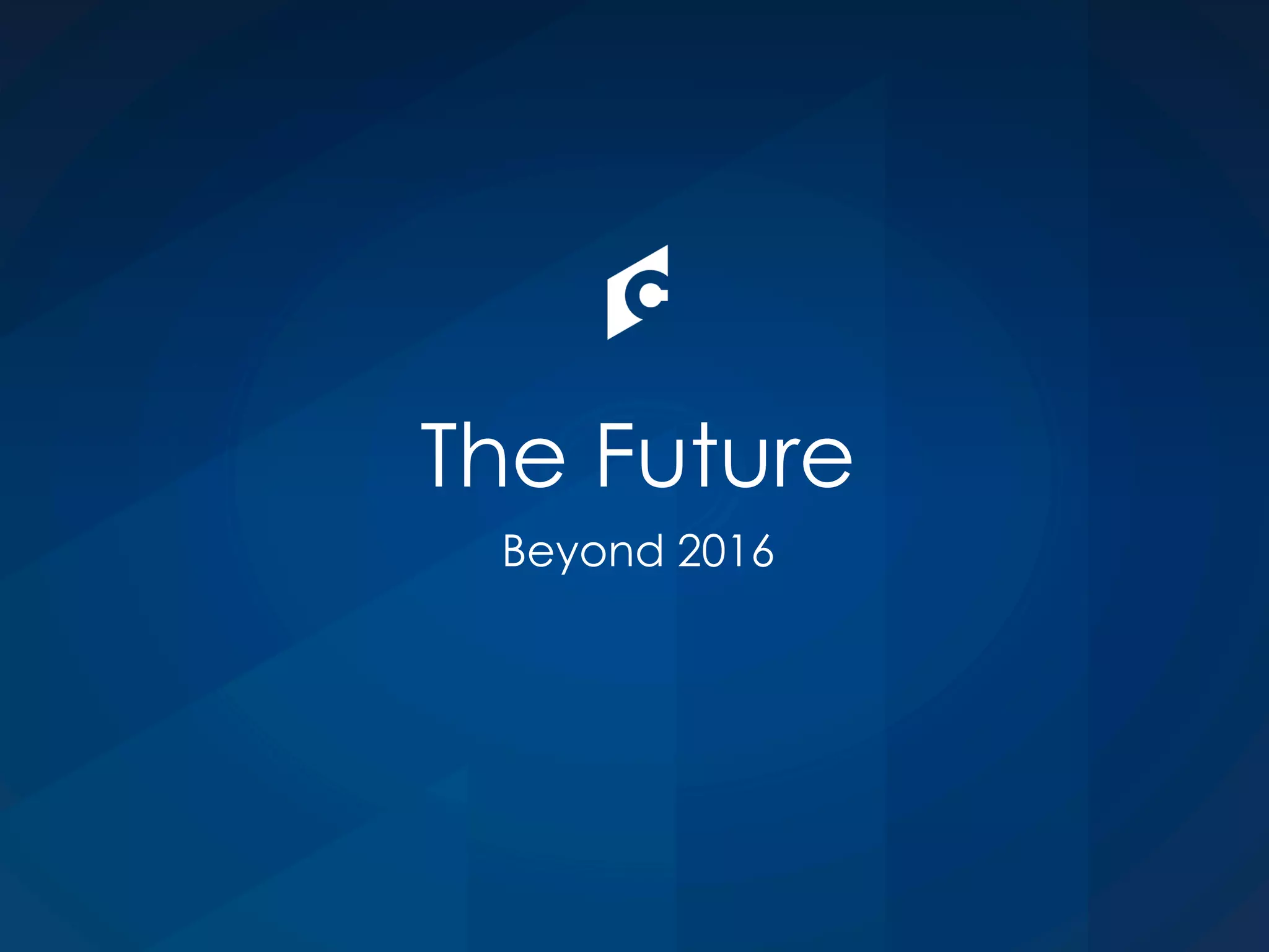The Future
Beyond 2016
 